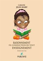 Couverture du livre « Raisonnement fil conducteur de tout enseignement » de Carline Jean-Mary aux éditions Publiwiz