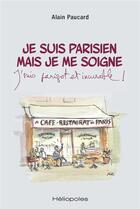Couverture du livre « Je suis parisien mais je me soigne : j'suis parigot et incurable ! » de Alain Paucard aux éditions Heliopoles