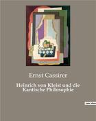 Couverture du livre « Heinrich von kleist und die kantische philosophie » de Ernst Cassirer aux éditions Culturea