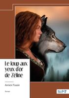 Couverture du livre « Le loup aux yeux d'or de Zéline » de Annick Pussin aux éditions Nombre 7