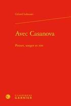 Couverture du livre « Avec Casanova ; penser, songer et rire » de Gerard Lahouati aux éditions Classiques Garnier