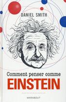 Couverture du livre « Comment penser comme Einstein » de Daniel Smith aux éditions Marabout