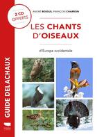 Couverture du livre « Les chants d'oiseaux d'Europe occidentale » de Francois Charron et Andre Bossus aux éditions Delachaux & Niestle