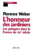 Couverture du livre « L'honneur des jardiniers. - les potagers dans la france du xxe siecle » de Florence Weber aux éditions Belin