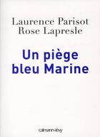 Couverture du livre « Un piège bleu Marine » de Rose Lapresle et Laurence Parisot aux éditions Calmann-levy