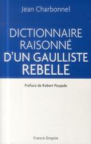 Couverture du livre « Dictionnaire raisonné d'un gaulliste rebelle » de Jean Charbonnel aux éditions France-empire