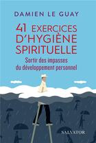 Couverture du livre « 41 exercices d'hygiène spirituelle ; sortir des impasses du développement personnel » de Damien Le Guay aux éditions Salvator