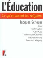 Couverture du livre « L' education - ce qu'en disent les religions » de Jacques Scheuer aux éditions Editions De L'atelier