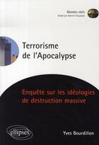 Couverture du livre « Terrorisme de l'apocalypse ; enquête sur les idéologies de destruction massive » de Yves Bourdillon aux éditions Ellipses