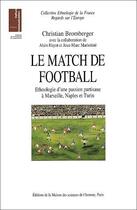 Couverture du livre « Le match de football ; éthnologie d'une passion partisane à Marseille, Naples et Turin » de Christian Bromberger aux éditions Maison Des Sciences De L'homme