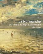 Couverture du livre « La Normandie, berceau de l'impressionnisme ; 1820-1900 » de Jacques-Sylvain Klein aux éditions Ouest France