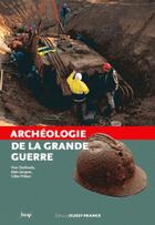 Couverture du livre « Archéologie de la Grande Guerre » de Yves Desfosses et Alain Jacques et Gilles Prilaux aux éditions Ouest France