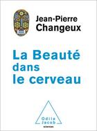 Couverture du livre « La beauté dans le cerveau » de Jean-Pierre Changeux aux éditions Odile Jacob