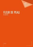 Couverture du livre « Fleur de peau » de Eve Saint-Prix aux éditions Publibook