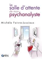 Couverture du livre « La salle d'attente de mon psychanalyste » de Faivre-Jussiaux Mich aux éditions Eres