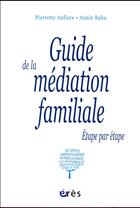 Couverture du livre « Guide de la médiation familiale ; étape par étape » de Annie Babu et Pierrette Aufiere aux éditions Eres