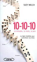 Couverture du livre « 10-10-10 ; 10 minutes, 10 mois, 10 ans ; la règle infaillible pour concrétiser vos rêves » de Suzy Welch aux éditions Michel Lafon