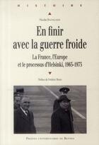 Couverture du livre « En finir avec la guerre froide : La France, l'Europe et le processus d'Helsinki, 1965-1975 » de Nicolas Badalassi aux éditions Pu De Rennes