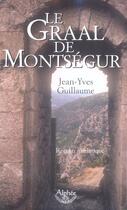 Couverture du livre « Le Graal De Montsegur » de Jean-Yves Guillaume aux éditions Alphee.jean-paul Bertrand