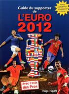 Couverture du livre « Guide du supporter de l'Euro 2012 » de Agnello Thierry aux éditions Hugo Sport