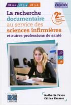 Couverture du livre « La recherche documentaire au service des sciences infirmières et autres professions de santé ; UE 6.1, UE 3.4, UE 5.6 (2e édition) » de Celine Kramer et Nathalie Favre aux éditions Lamarre