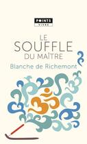Couverture du livre « Le souffle du maître » de Blanche De Richemont aux éditions Points