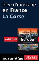 Couverture du livre « Idée d'itinéraire en France ; la Corse » de  aux éditions Ulysse