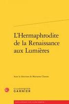 Couverture du livre « L'Hermaphrodite de la Renaissance aux Lumières » de  aux éditions Classiques Garnier
