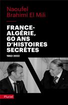 Couverture du livre « France-Algérie, 60 ans d'histoires secrètes, 1962-2022 » de Naoufel Brahimi El-Mili aux éditions Pluriel