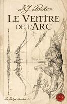 Couverture du livre « Le ventre de l'arc ; la trilogie loredan t.2 » de K J Parker aux éditions Bragelonne