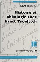 Couverture du livre « Histoire et théologie chez Ernst Troeltsch » de Pierre Gisel aux éditions Labor Et Fides