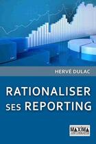 Couverture du livre « Rationaliser ses reporting » de Herve Dulac aux éditions Maxima