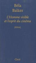Couverture du livre « L'homme visible et l'esprit du cinéma » de Bela Balazs aux éditions Circe