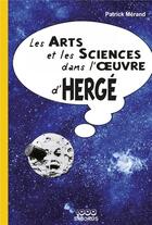 Couverture du livre « Les arts et les sciences dans l'oeuvre d'Hergé » de Patrick Merand aux éditions 1000 Sabords