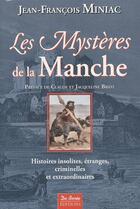 Couverture du livre « Les mystères de la Manche ; histoires insolites, étranges, criminelles et extraordinaires » de Jean-Francois Miniac aux éditions De Boree