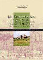 Couverture du livre « Les Établissements hospitaliers dans le Massif central et ses périphéries au Moyen Âge » de Damien Carraz aux éditions Epagine