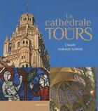 Couverture du livre « La cathédrale de Tours » de Claude Andrault-Schmitt aux éditions Geste