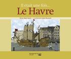 Couverture du livre « Il était une fois Le Havre » de Cecile-Anne Sibout aux éditions Des Falaises