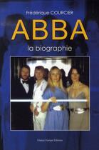 Couverture du livre « Abba ; la biographie » de Frederique Courcier aux éditions France Europe