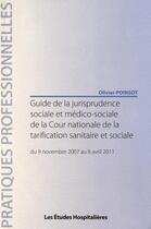 Couverture du livre « Guide de la jurisprudence sociale et médico-sociale de la Cour nationale de la tarification sanitaire et sociale ; du 9 novembre 2007 au 8 avril 2011 » de Olivier Poinsot aux éditions Les Etudes Hospitalieres