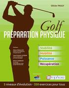 Couverture du livre « Golf ; préparation physique ; stabilité, mobilité, puissance, récupération : 5 niveaux d'évolution, 350 exercices pour tous » de Olivier Pauly aux éditions Amphora