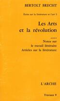 Couverture du livre « Les arts et la revolution » de Bertolt Brecht aux éditions L'arche