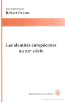 Couverture du livre « Identites europeennes au xxe siecle » de Frank R aux éditions Editions De La Sorbonne