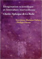 Couverture du livre « Imagination scientifique et littérature merveilleuse : Charles Tiphaigne de La Roche » de Citton/Dubacq/V aux éditions Pu De Bordeaux