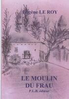 Couverture du livre « Le moulin du Frau » de Eugene Le Roy aux éditions P.l.b. Editeur