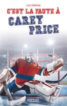 Couverture du livre « C'est la faute à Tome 3 : c'est la faute à Carey Price » de Luc Gelinas aux éditions Les 3 As