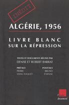 Couverture du livre « Algerie 1956 . livre blanc sur la repression » de Robert Barrat et Denise Barrat aux éditions Editions De L'aube