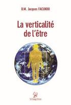 Couverture du livre « La verticalité de l'être » de Jacques Facundo D.M. aux éditions La Compagnie Litteraire