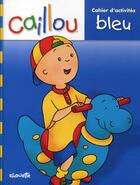 Couverture du livre « Caillou ; cahier d'activités bleu » de  aux éditions Chouette