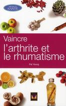 Couverture du livre « Vaincre l'arthrite et le rhumatisme » de Pat Young aux éditions Modus Vivendi